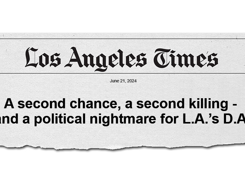 LA Times: A second chance, a second killing - and a political nightmare for L.A.'s D.A.